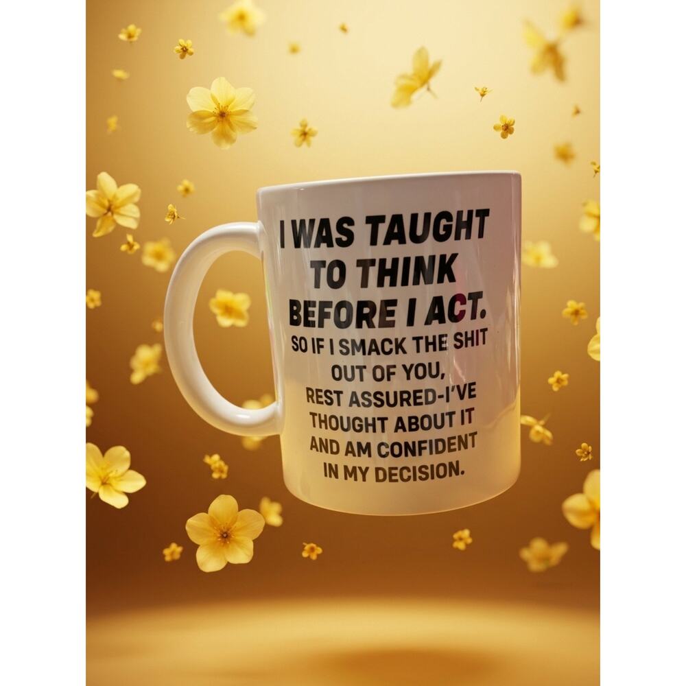 Funny Sarcastic Coffee Mug I Was Taught to Think Before I Act